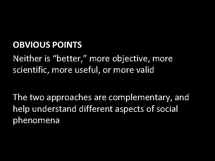 OBVIOUS POINTS Neither is “better, ” more objective, more scientific, more useful, or more