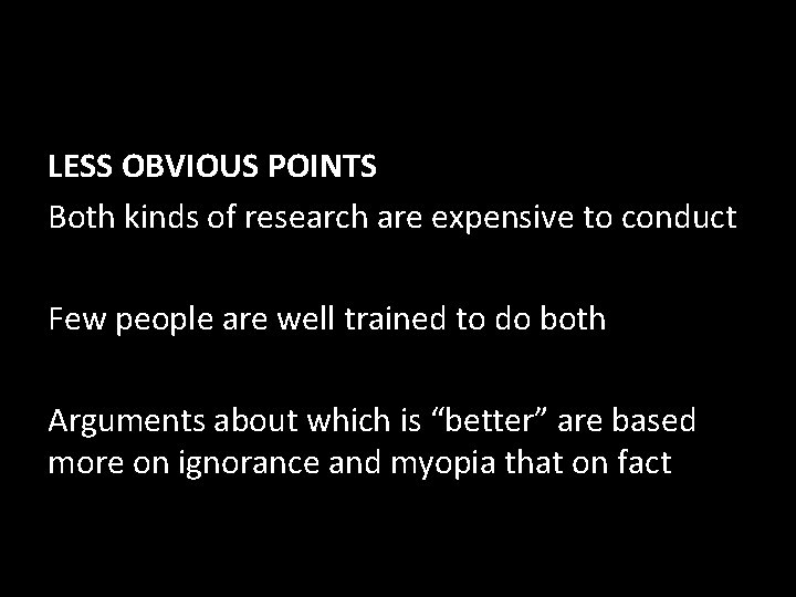 LESS OBVIOUS POINTS Both kinds of research are expensive to conduct Qualitative vs Quantitative