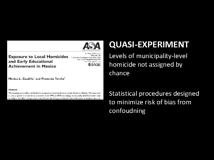QUASI-EXPERIMENT Levels of municipality-level homicide not assigned by chance Statistical procedures designed to minimize