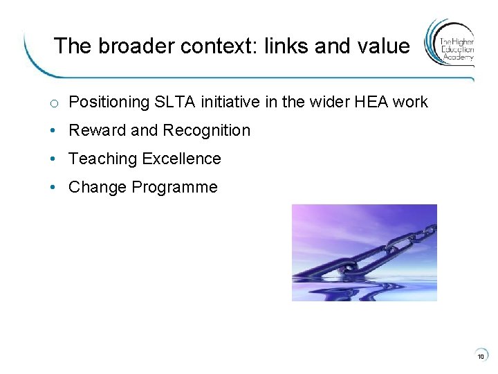 The broader context: links and value o Positioning SLTA initiative in the wider HEA