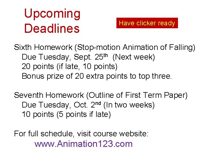 Upcoming Deadlines Have clicker ready Sixth Homework (Stop-motion Animation of Falling) Due Tuesday, Sept.
