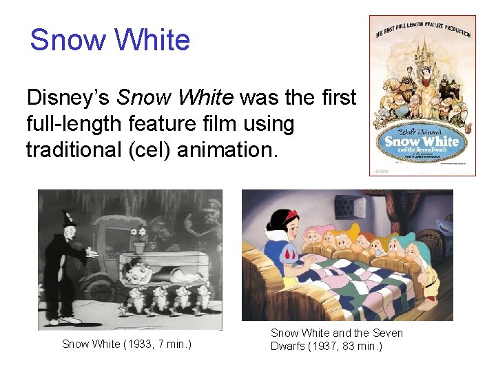 Snow White Disney’s Snow White was the first full-length feature film using traditional (cel)