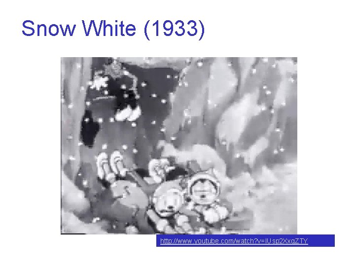 Snow White (1933) http: //www. youtube. com/watch? v=IUsp 2 Xxg. ZTY 