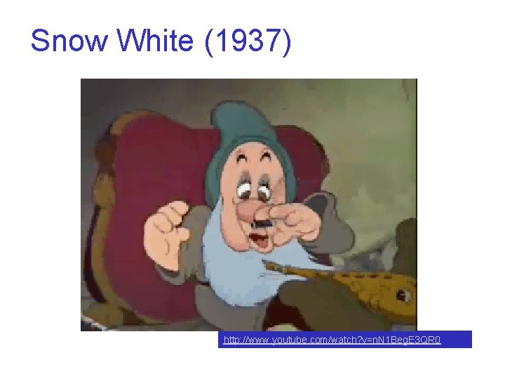 Snow White (1937) http: //www. youtube. com/watch? v=n. N 1 Beg. E 3 QR