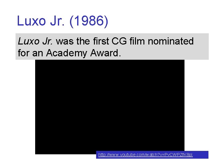 Luxo Jr. (1986) Luxo Jr. was the first CG film nominated for an Academy