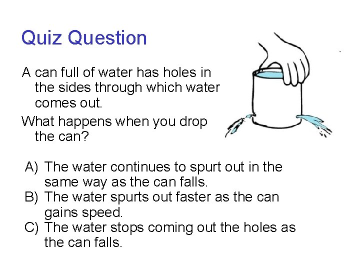 Quiz Question A can full of water has holes in the sides through which