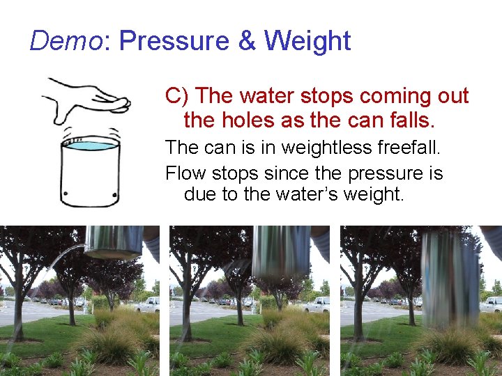 Demo: Pressure & Weight C) The water stops coming out the holes as the