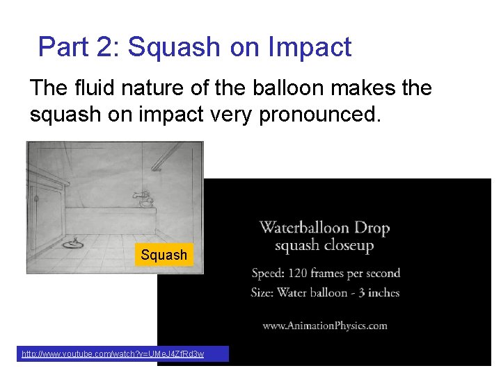 Part 2: Squash on Impact The fluid nature of the balloon makes the squash