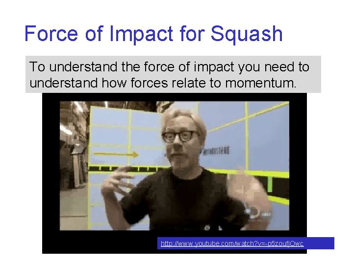Force of Impact for Squash To understand the force of impact you need to