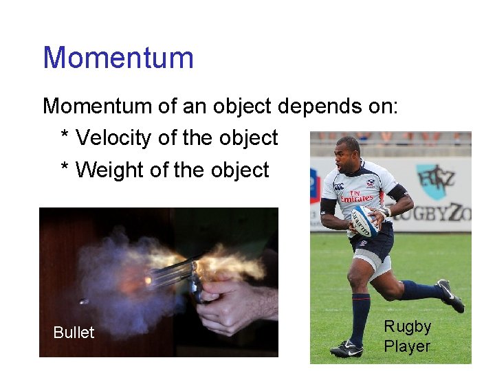 Momentum of an object depends on: * Velocity of the object * Weight of