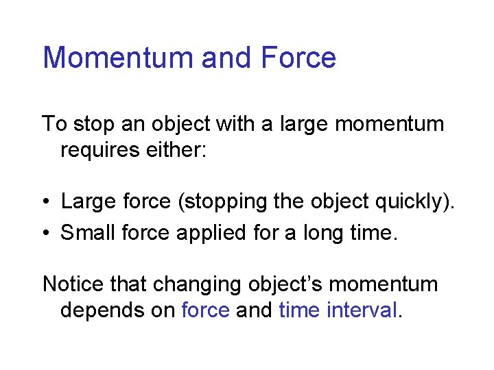 Momentum and Force To stop an object with a large momentum requires either: •