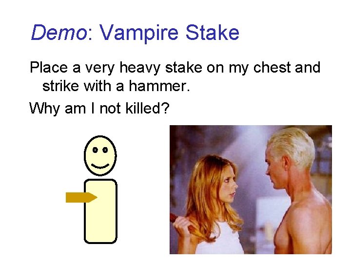 Demo: Vampire Stake Place a very heavy stake on my chest and strike with