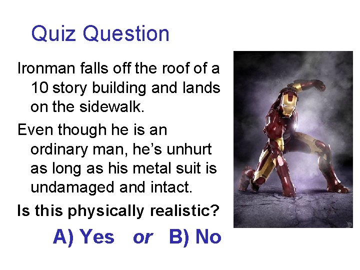 Quiz Question Ironman falls off the roof of a 10 story building and lands