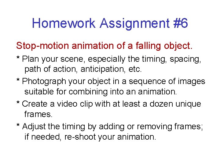 Homework Assignment #6 Stop-motion animation of a falling object. * Plan your scene, especially
