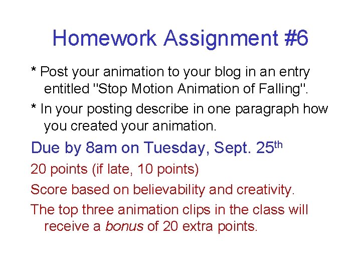 Homework Assignment #6 * Post your animation to your blog in an entry entitled