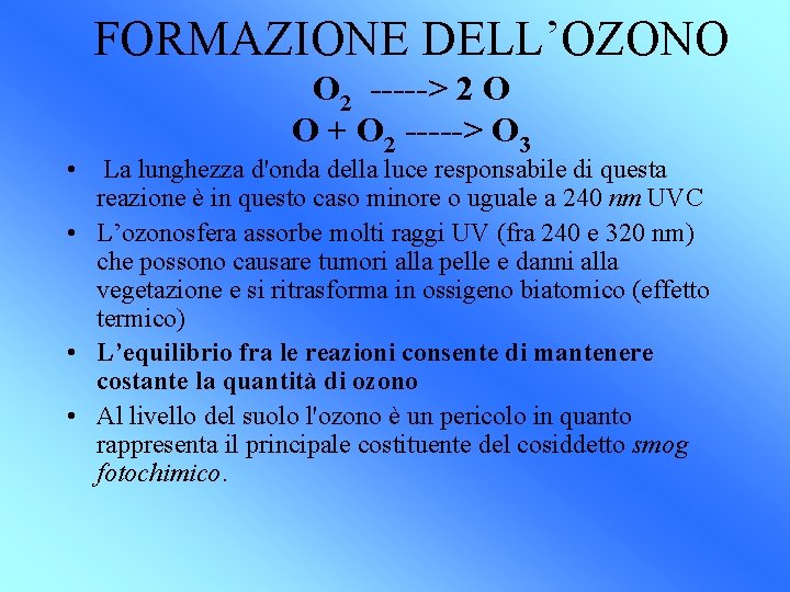 FORMAZIONE DELL’OZONO O 2 -----> 2 O O + O 2 -----> O 3