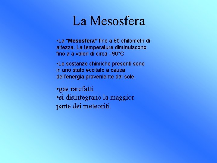 La Mesosfera • La “Mesosfera” fino a 80 chilometri di altezza. La temperature diminuiscono