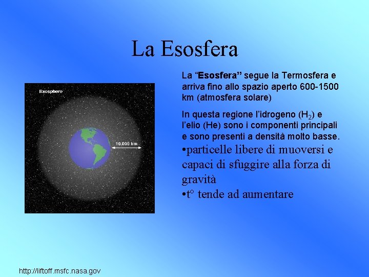 La Esosfera La “Esosfera” segue la Termosfera e arriva fino allo spazio aperto 600