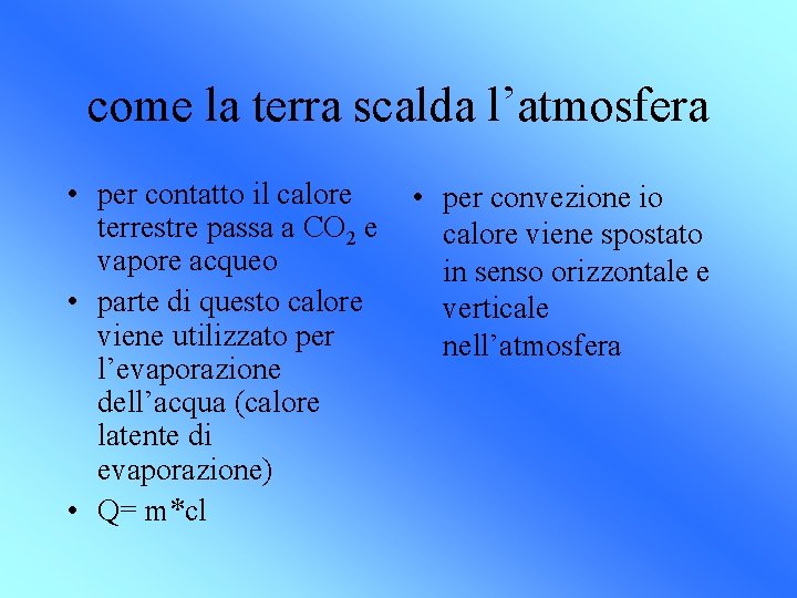 come la terra scalda l’atmosfera • per contatto il calore terrestre passa a CO