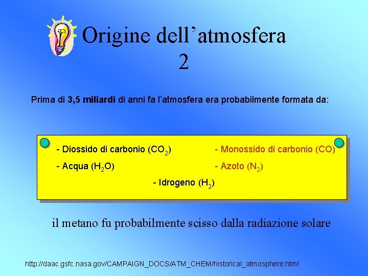 Origine dell’atmosfera 2 Prima di 3, 5 miliardi di anni fa l’atmosfera probabilmente formata