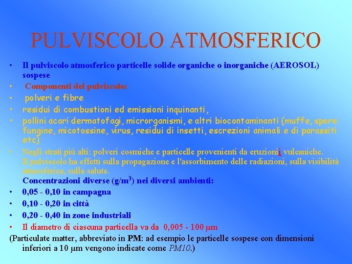 PULVISCOLO ATMOSFERICO • Il pulviscolo atmosferico particelle solide organiche o inorganiche (AEROSOL) sospese •