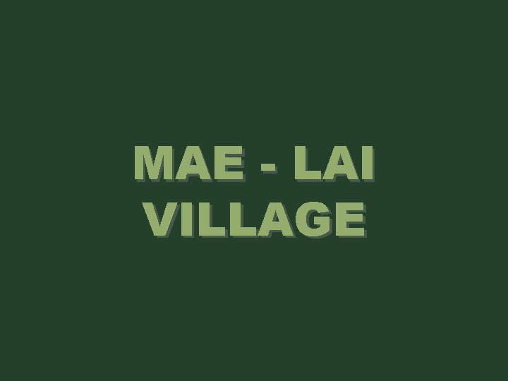 MAE - LAI VILLAGE 