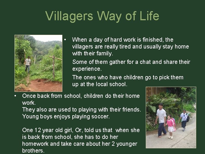 Villagers Way of Life • • When a day of hard work is finished,