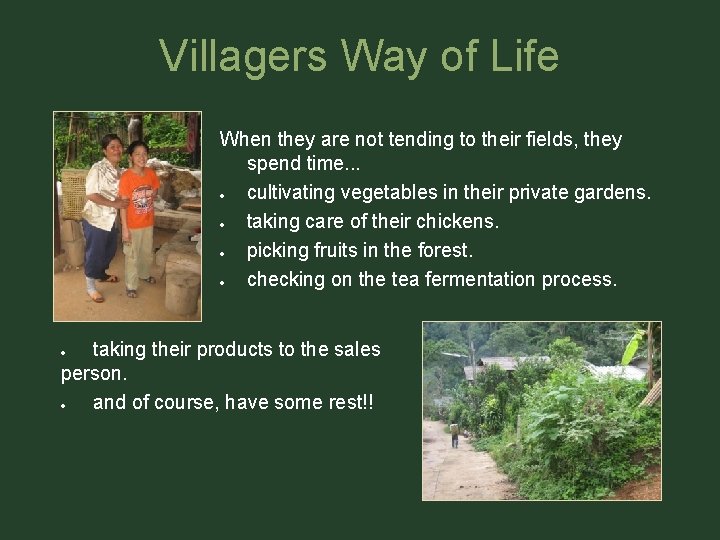 Villagers Way of Life When they are not tending to their fields, they spend