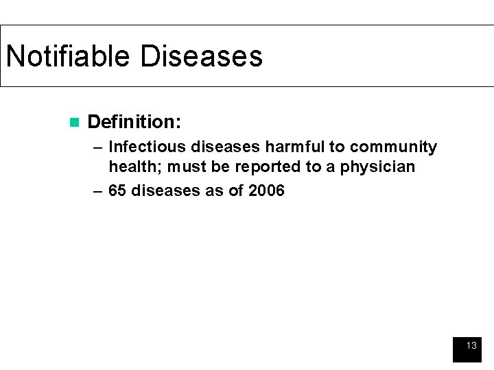 Notifiable Diseases n Definition: – Infectious diseases harmful to community health; must be reported