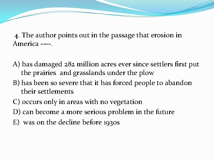 4. The author points out in the passage that erosion in America ----. A)