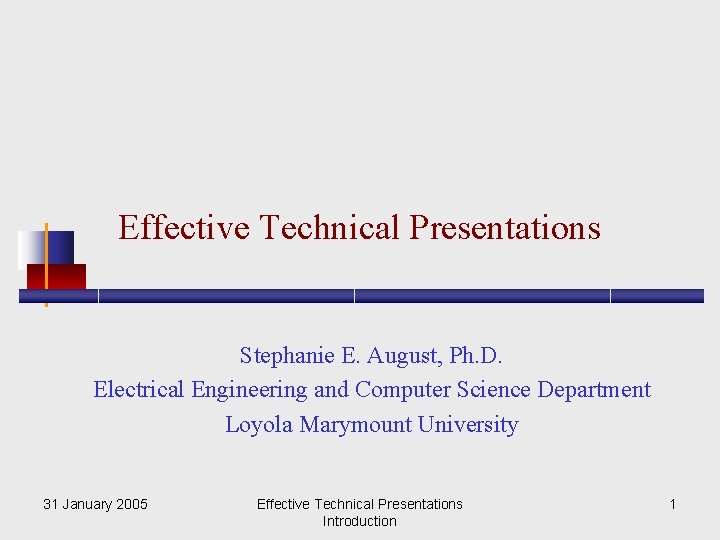 Effective Technical Presentations Stephanie E. August, Ph. D. Electrical Engineering and Computer Science Department