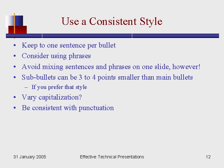Use a Consistent Style • • Keep to one sentence per bullet Consider using