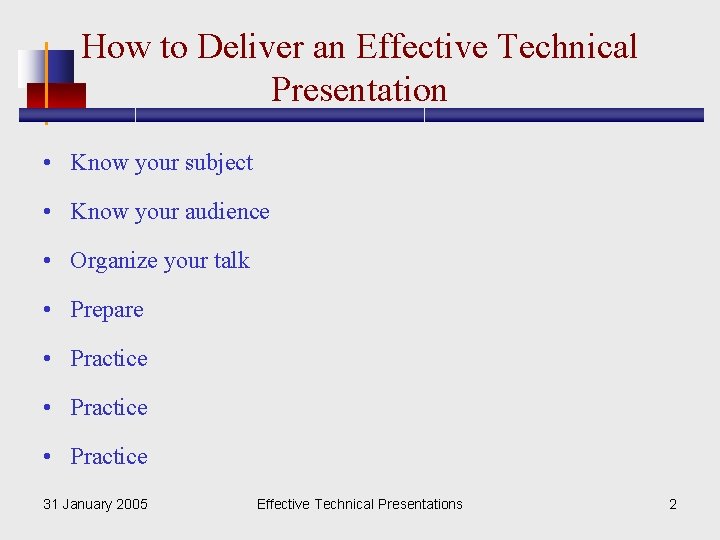 How to Deliver an Effective Technical Presentation • Know your subject • Know your