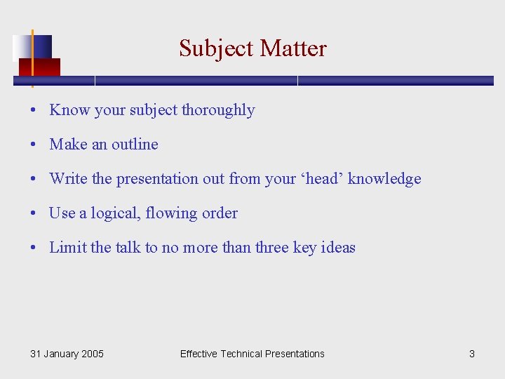 Subject Matter • Know your subject thoroughly • Make an outline • Write the