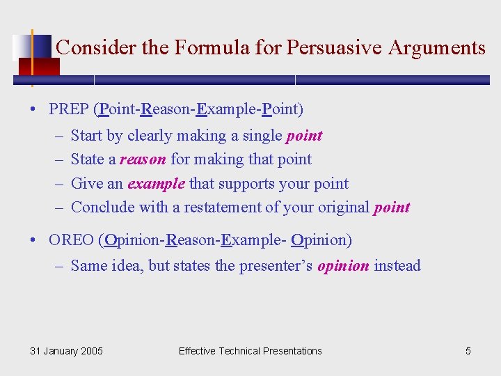 Consider the Formula for Persuasive Arguments • PREP (Point-Reason-Example-Point) – – Start by clearly