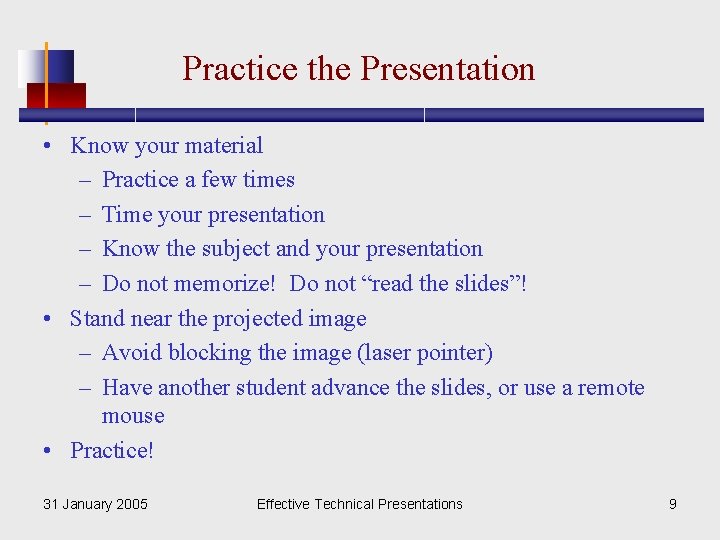 Practice the Presentation • Know your material – Practice a few times – Time