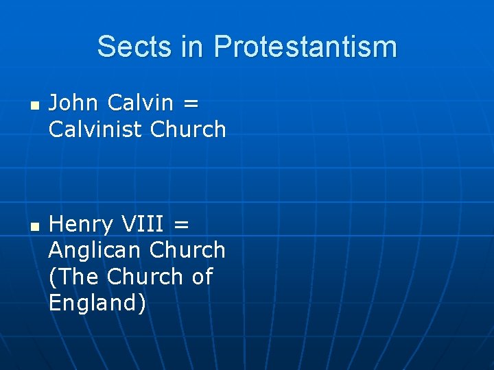 Sects in Protestantism n n John Calvin = Calvinist Church Henry VIII = Anglican
