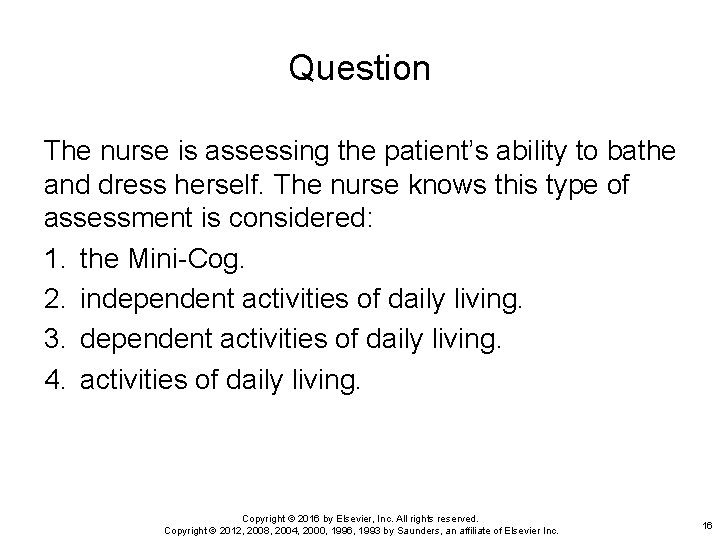 Question The nurse is assessing the patient’s ability to bathe and dress herself. The Question The nurse is assessing the patient’s ability to bathe and dress herself. The