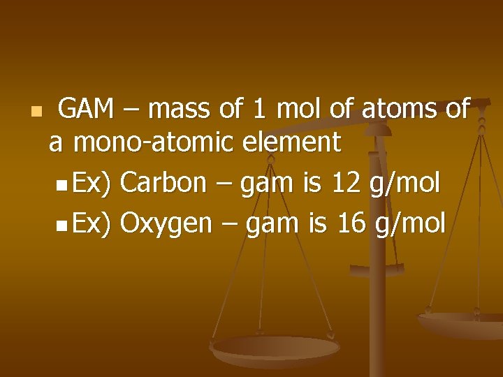 n GAM – mass of 1 mol of atoms of a mono-atomic element n