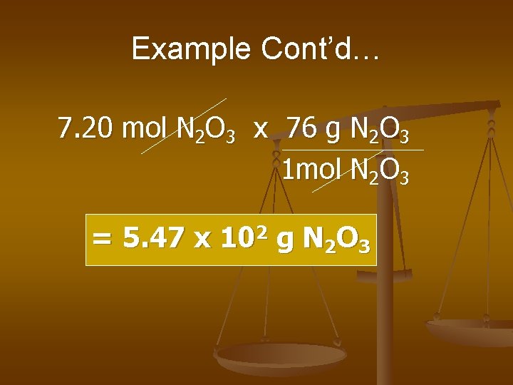 Example Cont’d… 7. 20 mol N 2 O 3 x 76 g N 2