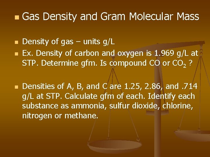 n n Gas Density and Gram Molecular Mass Density of gas – units g/L
