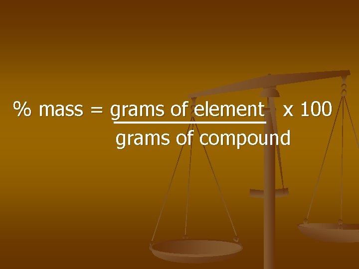% mass = grams of element x 100 grams of compound 