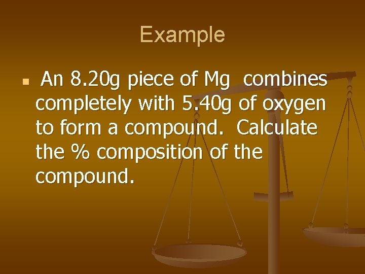 Example n An 8. 20 g piece of Mg combines completely with 5. 40