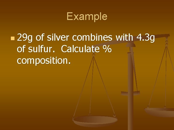 Example n 29 g of silver combines with 4. 3 g of sulfur. Calculate