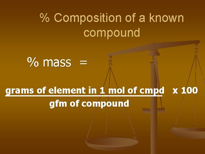 % Composition of a known compound % mass = grams of element in 1