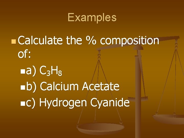 Examples n Calculate the % composition of: na) C 3 H 8 nb) Calcium