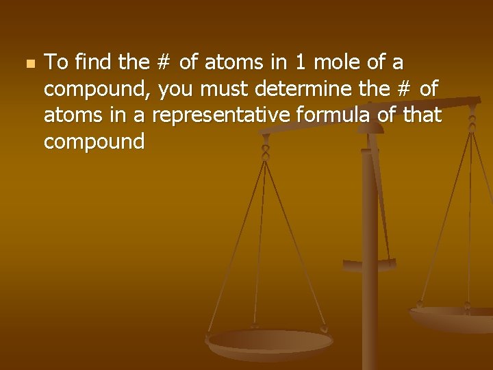 n To find the # of atoms in 1 mole of a compound, you