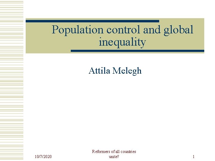 Population control and global inequality Attila Melegh 10/7/2020 Reformers of all countries unite? 1