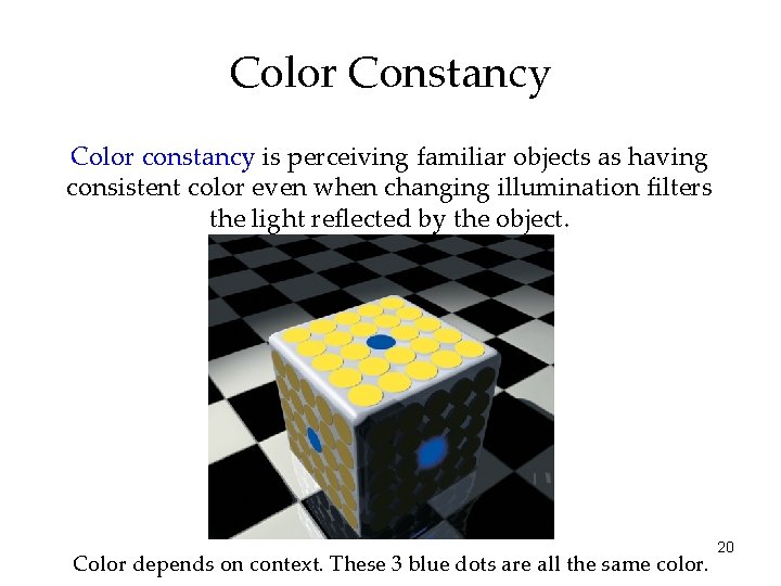 Color Constancy Color constancy is perceiving familiar objects as having consistent color even when