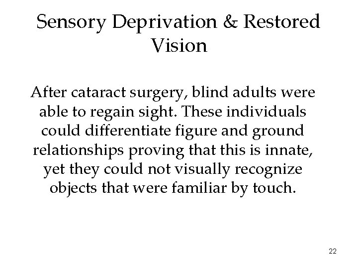 Sensory Deprivation & Restored Vision After cataract surgery, blind adults were able to regain